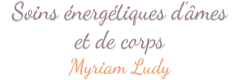Soins énergétiques d'âmes et de corps Myriam Ludy